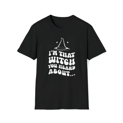 I'm That Witch You Heard About Tee | Funny Halloween Shirt | Spooky Occult Unisex T-Shirt