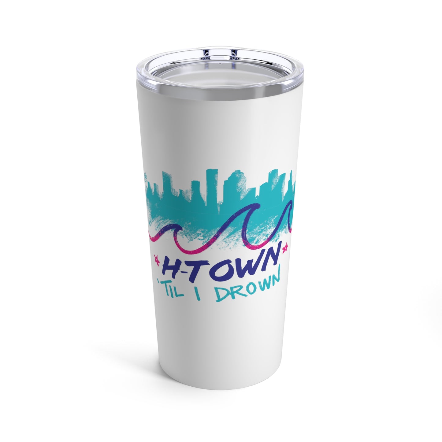 H-Town Til I Drown Tumbler 20oz - Houston Stainless Steel Cup HTX Skyline