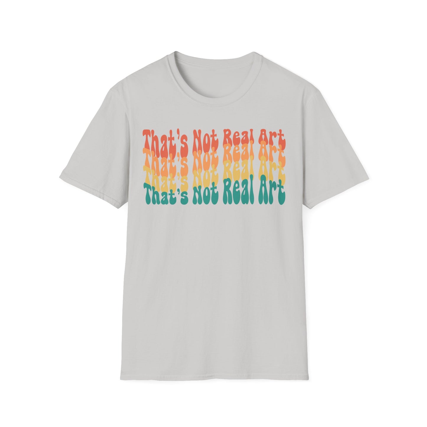 That's Not Real Art V2 - Unisex T-Shirt S-3XL - Funny Parody Art Critic Tee