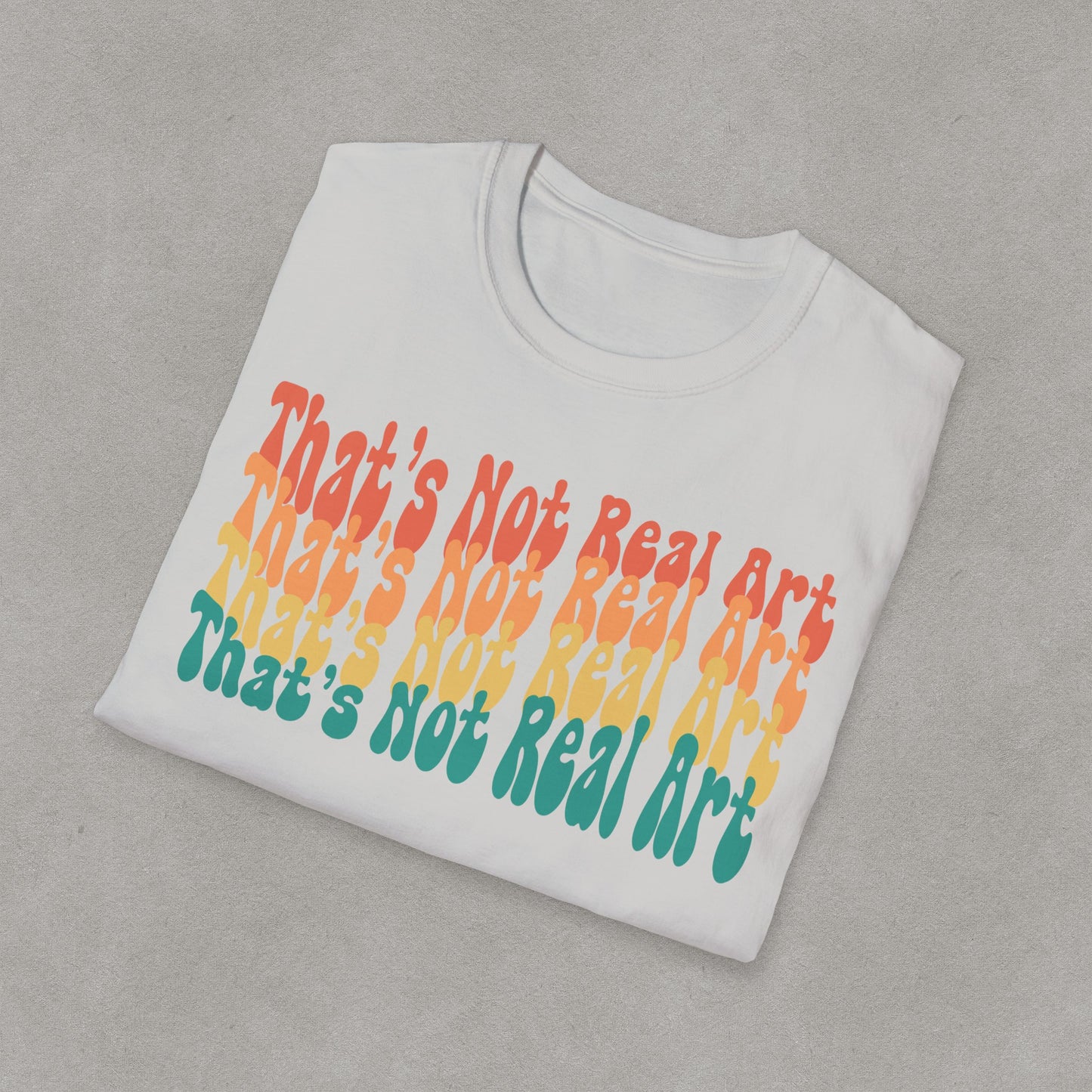 That's Not Real Art V2 - Unisex T-Shirt S-3XL - Funny Parody Art Critic Tee