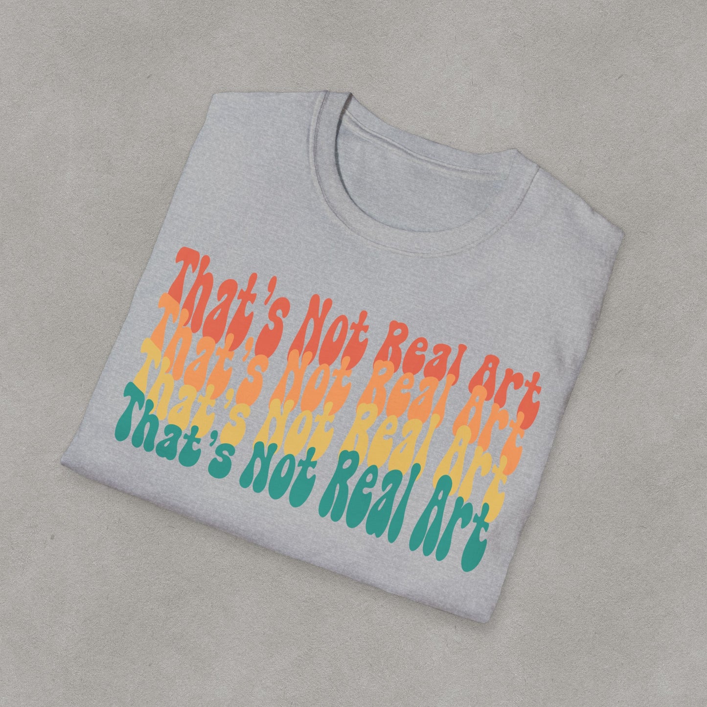 That's Not Real Art V2 - Unisex T-Shirt S-3XL - Funny Parody Art Critic Tee