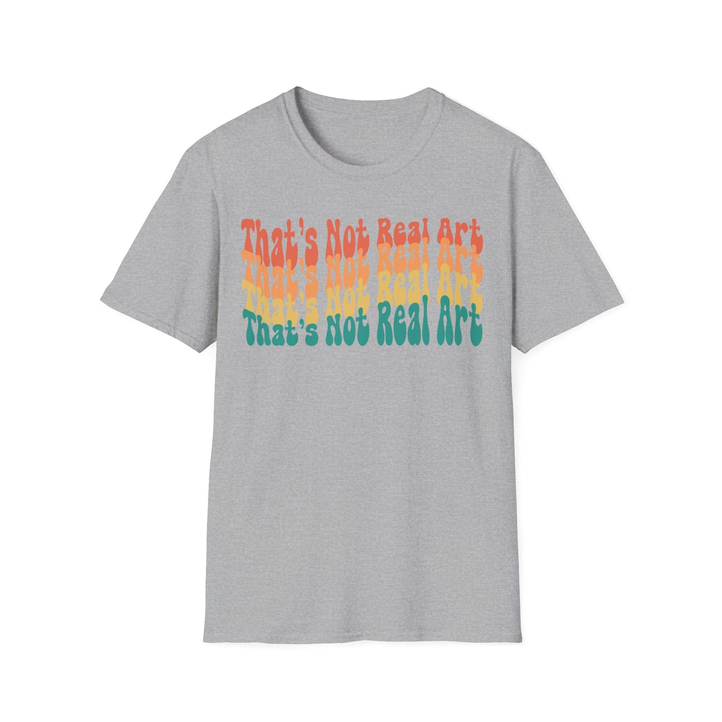 That's Not Real Art V2 - Unisex T-Shirt S-3XL - Funny Parody Art Critic Tee