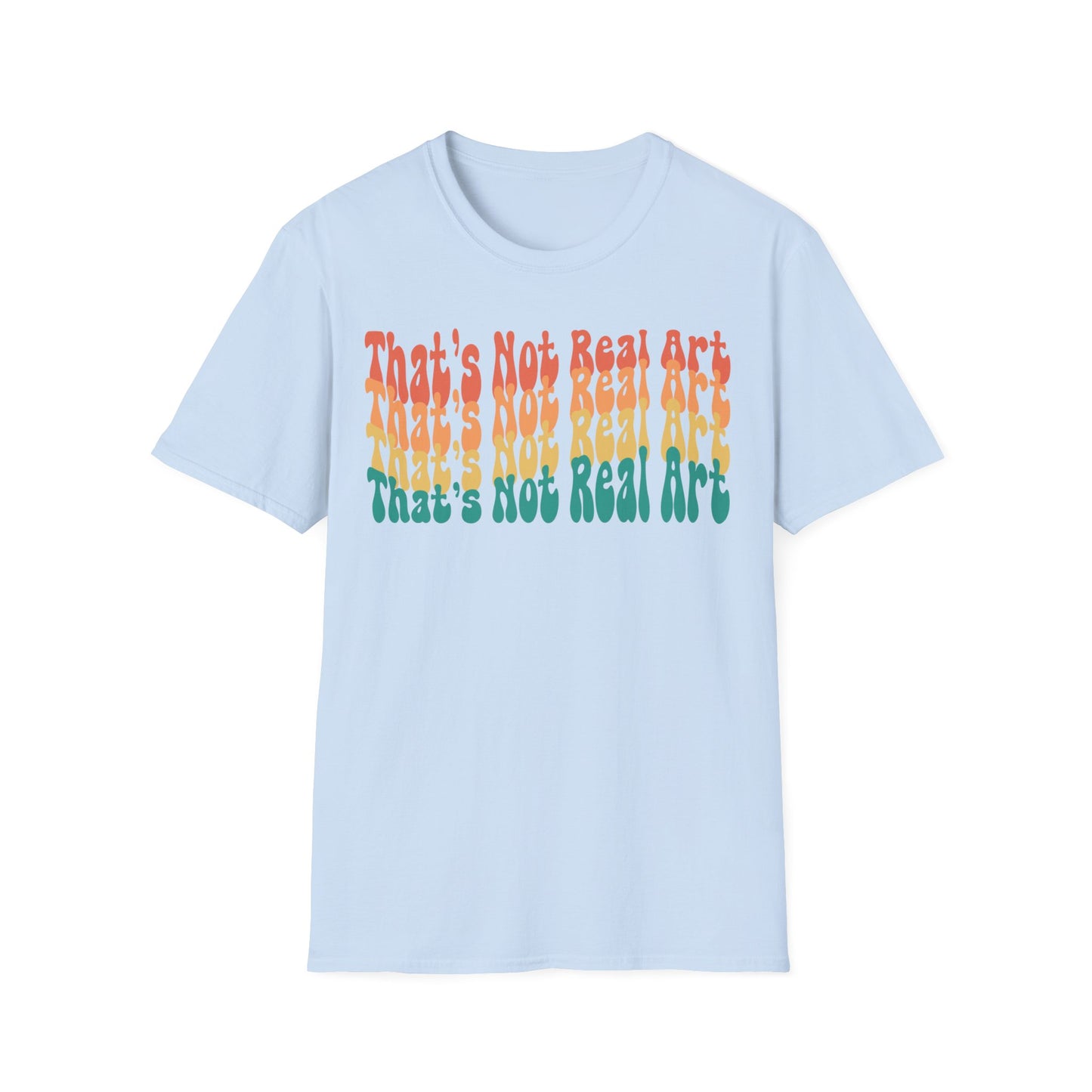 That's Not Real Art V2 - Unisex T-Shirt S-3XL - Funny Parody Art Critic Tee