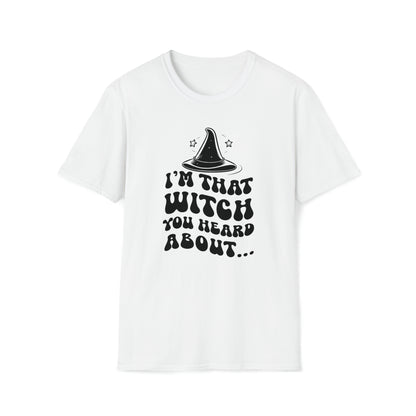 I'm That Witch You Heard About Tee | Funny Halloween Shirt | Spooky Occult Unisex T-Shirt