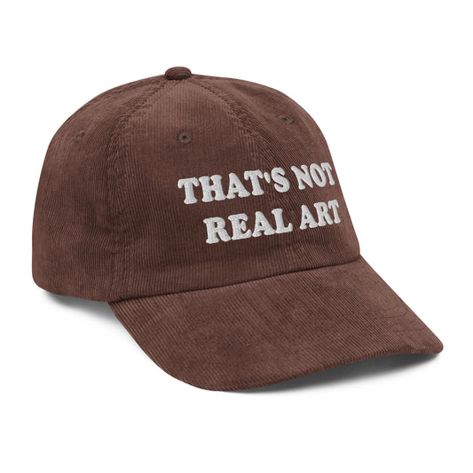 That's Not Real Art Corduroy Hat | Funny Parody Artist Critic Cap