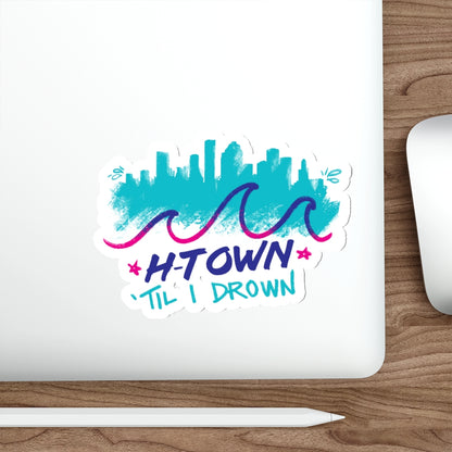 H-Town Til I Drown Vinyl Sticker | 2x2-6x6 Matte Waterproof Indoor & Outdoor