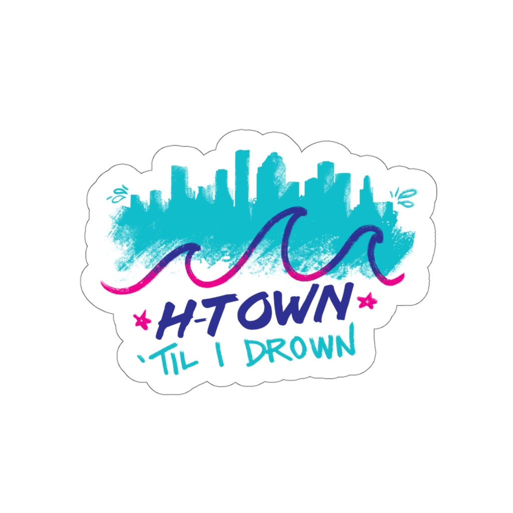 H-Town Til I Drown Vinyl Sticker | 2x2-6x6 Matte Waterproof Indoor & Outdoor