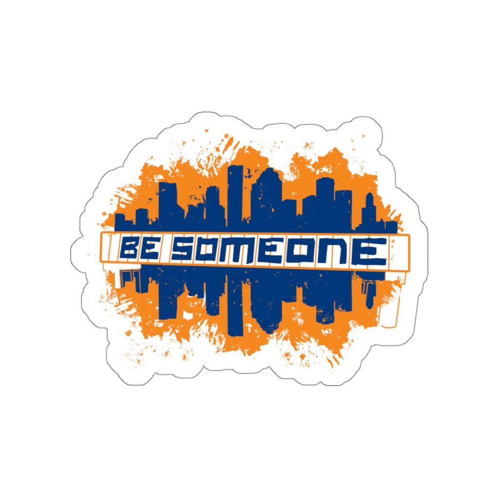 BE SOMEONE Vinyl Sticker | HTX Houston Skyline | 2x2-6x6 Matte Waterproof Indoor & Outdoor