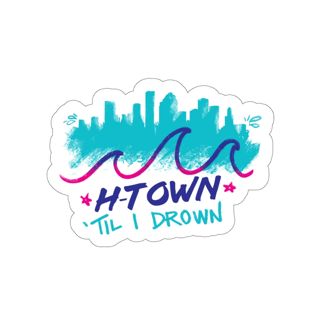 H-Town Til I Drown Vinyl Sticker | 2x2-6x6 Matte Waterproof Indoor & Outdoor