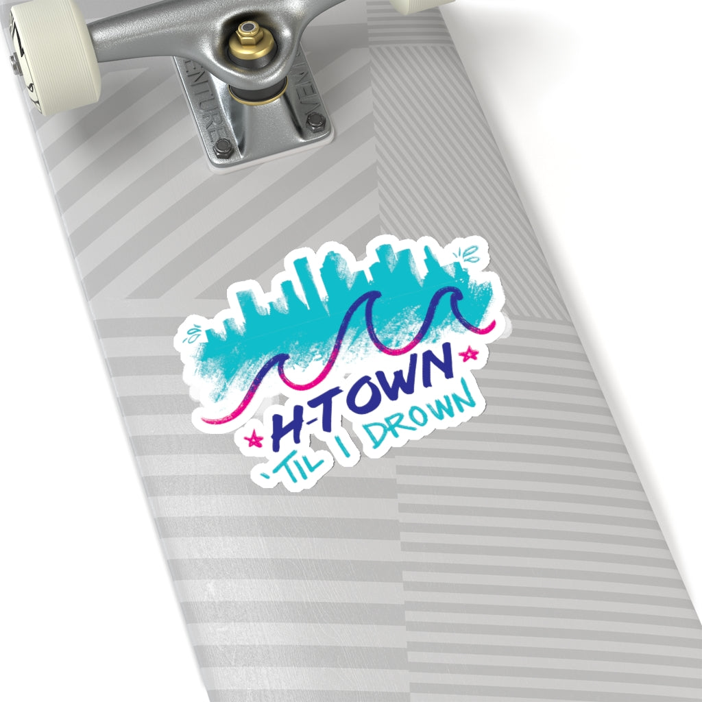 Houston H-Town Til I Drown Sticker 2x2-6x6" Screwston HTown HTX