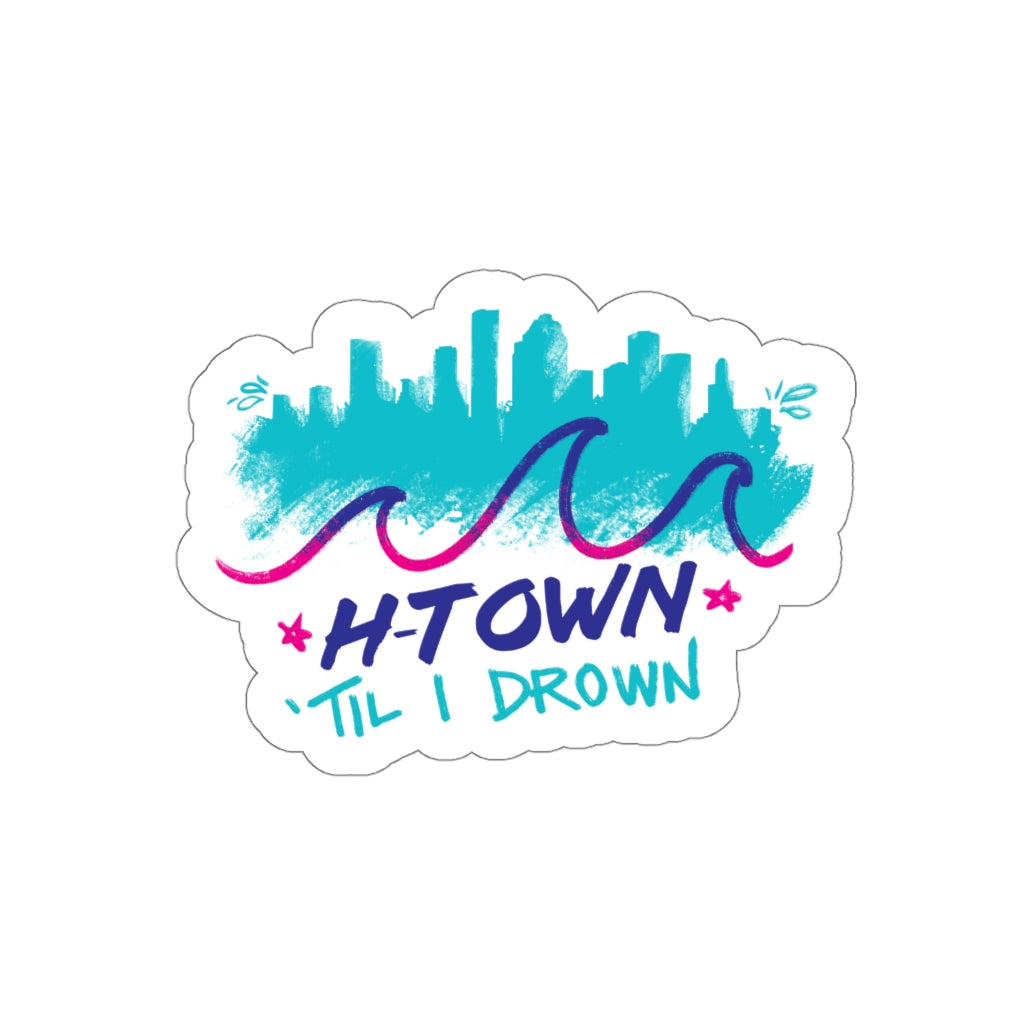 H-Town Til I Drown Vinyl Sticker | 2x2-6x6 Matte Waterproof Indoor & Outdoor