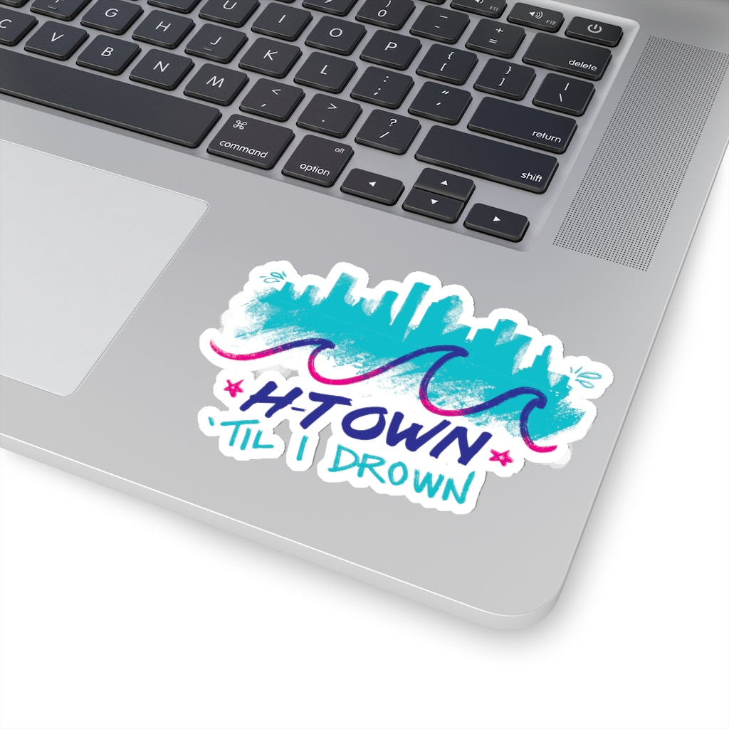 Houston H-Town Til I Drown Sticker 2x2-6x6" Screwston HTown HTX