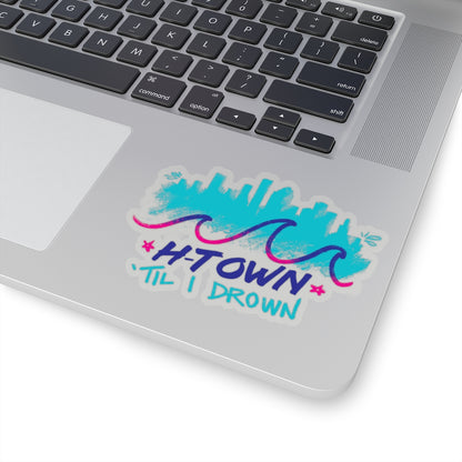 Houston H-Town Til I Drown Sticker 2x2-6x6" Screwston HTown HTX