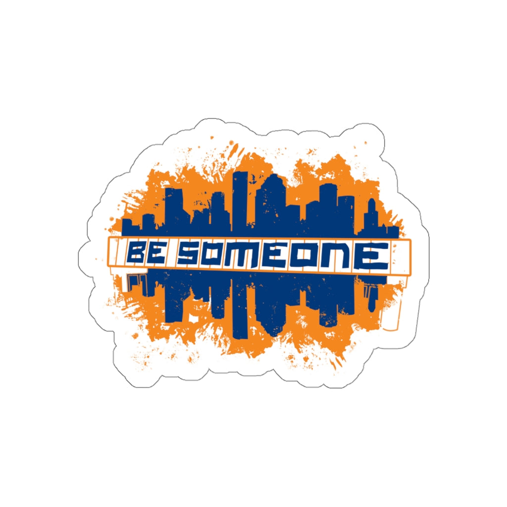 BE SOMEONE Vinyl Sticker | HTX Houston Skyline | 2x2-6x6 Matte Waterproof Indoor & Outdoor