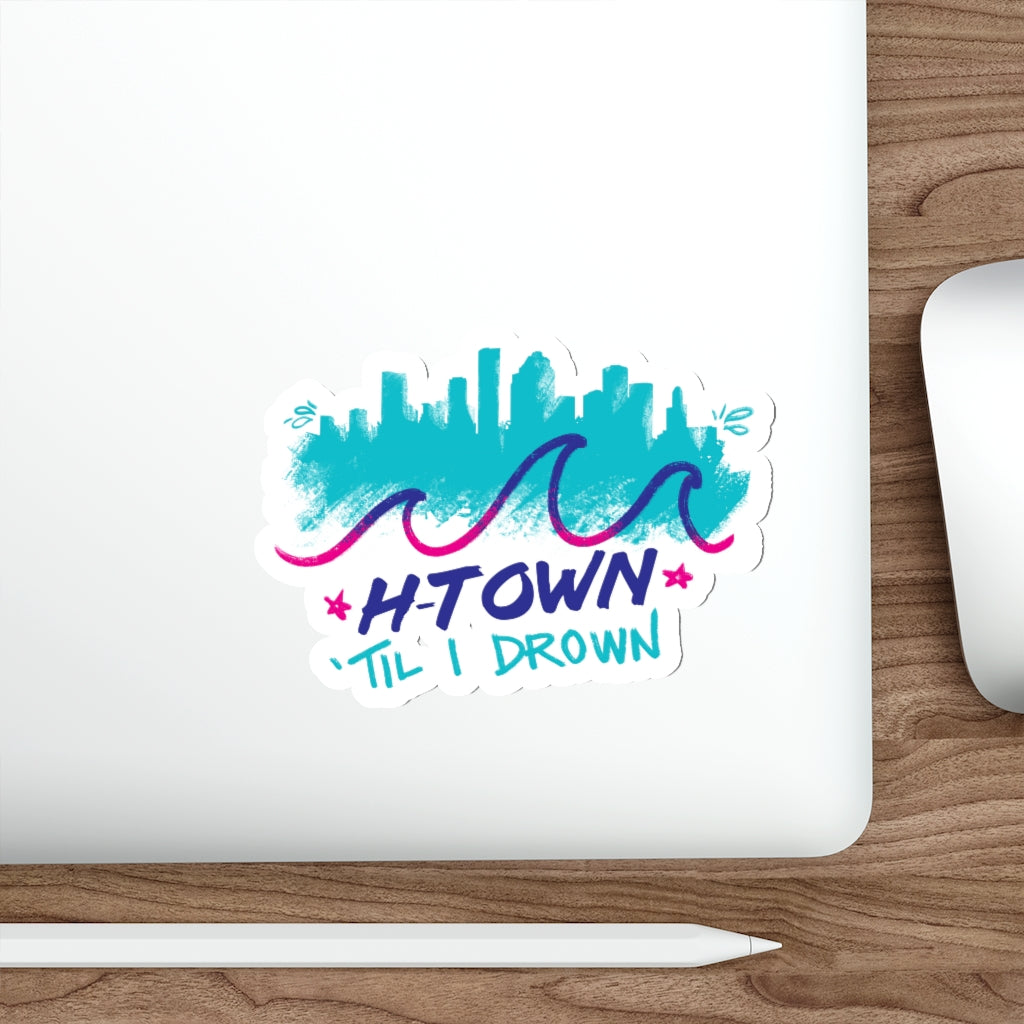 H-Town Til I Drown Vinyl Sticker | 2x2-6x6 Matte Waterproof Indoor & Outdoor