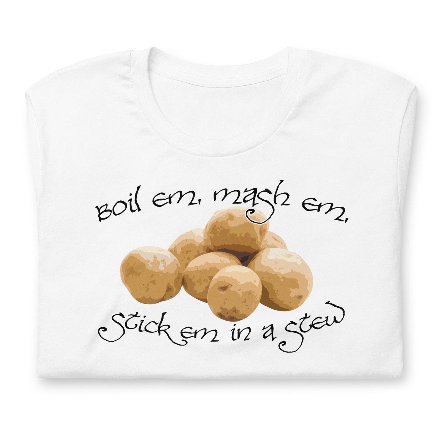 POTATOES Boil Em Mash Em Stick em in a Stew Fantasy Lord Shirt | Stew Funny Tee