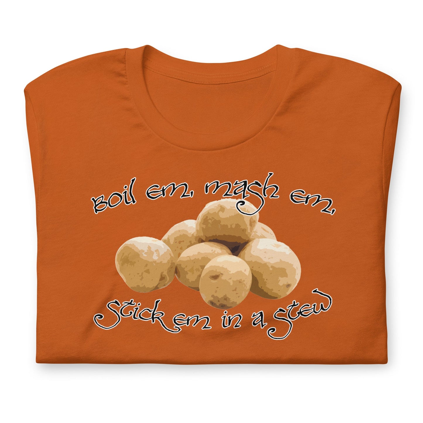 POTATOES Boil Em Mash Em Stick em in a Stew Fantasy Lord Shirt | Stew Funny Tee