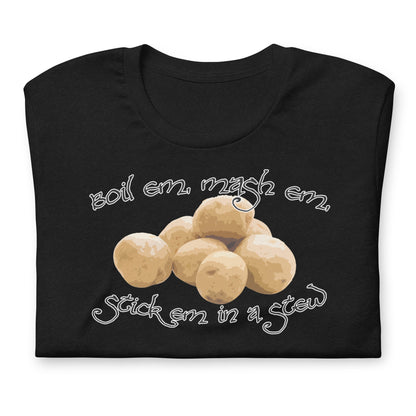 POTATOES Boil Em Mash Em Stick em in a Stew Fantasy Lord Shirt | Stew Funny Tee