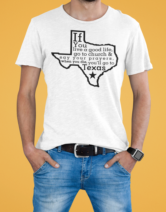 Texas Pride Tshirt - When You Die, You'll Go To Texas