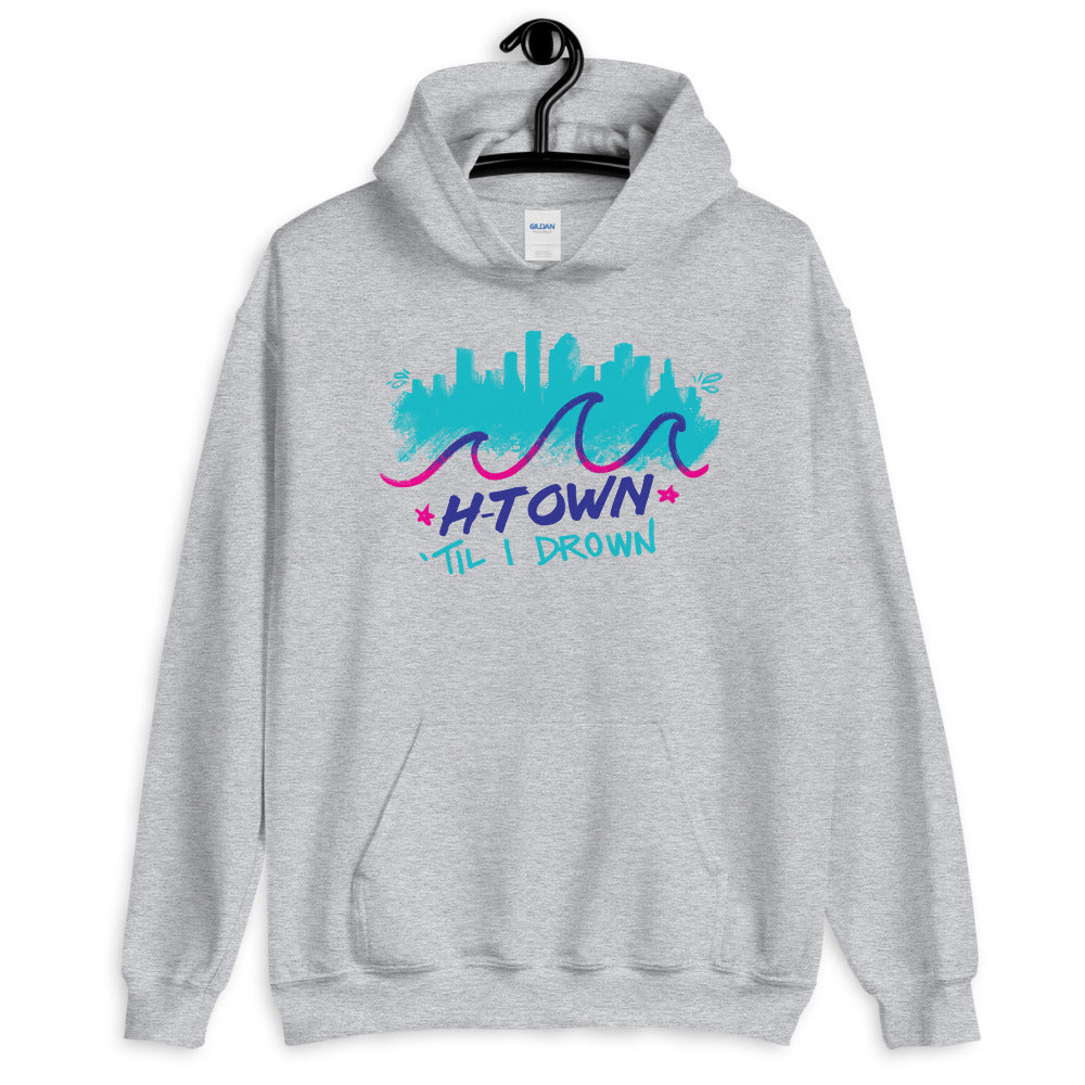 Houston H-Town Til I Drown Hoodie Sweatshirt Unisex S-5XL Screwston HTown HTX