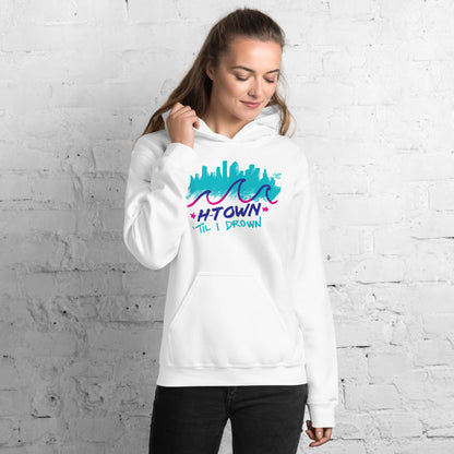 Houston H-Town Til I Drown Hoodie Sweatshirt Unisex S-5XL Screwston HTown HTX