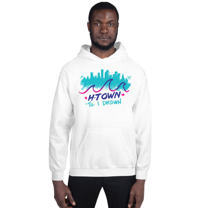 Houston H-Town Til I Drown Hoodie Sweatshirt Unisex S-5XL Screwston HTown HTX