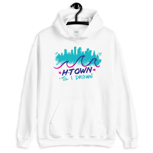 Houston H-Town Til I Drown Hoodie Sweatshirt Unisex S-5XL Screwston HTown HTX