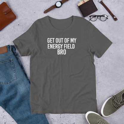 Get Out Of My Energy Field Bro Funny Meme Unisex TShirt