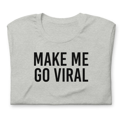 Make Me Go Viral Meme Shirt | TikTok Youtuber Twitch Streamer Influencer Tee