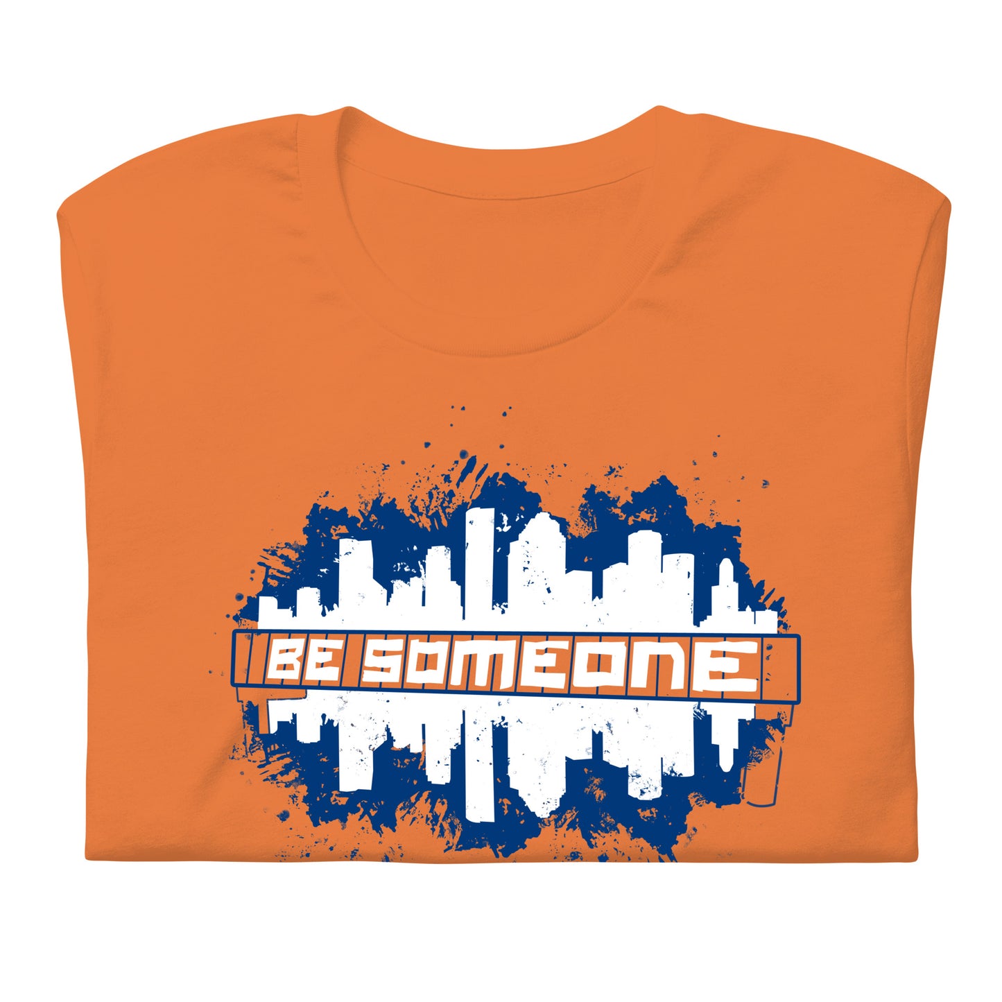 BE SOMEONE Shirt Houston Skyline | HTX Htown Graffiti Unisex Tee S-2XL | Orange Version