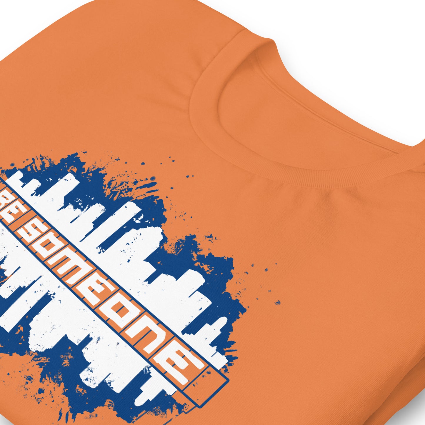 BE SOMEONE Shirt Houston Skyline | HTX Htown Graffiti Unisex Tee S-2XL | Orange Version