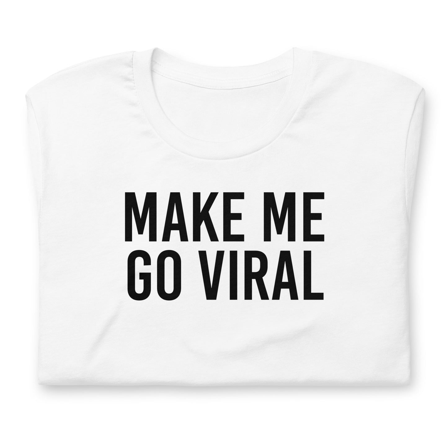 Make Me Go Viral Meme Shirt | TikTok Youtuber Twitch Streamer Influencer Tee