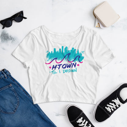 Houston H-Town Til I Drown Women's Crop Top Tee | Screwston HTown HTX